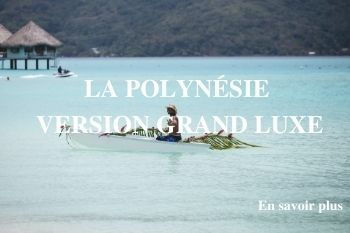 Polynesie version grand luxe voyage